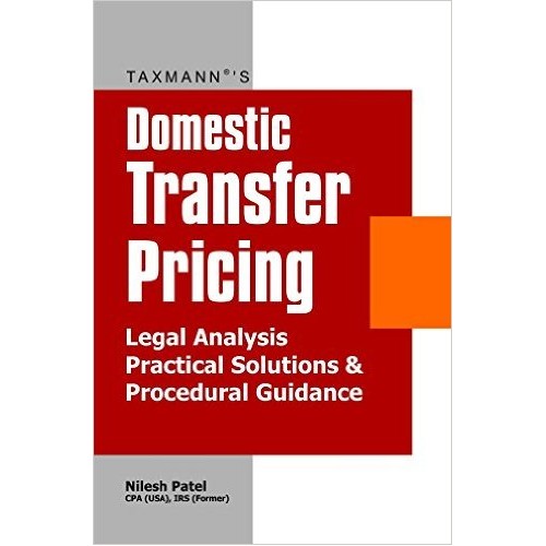 Taxmann's Domestic Transfer Pricing - Legal Analysis, Practical Solutions and Procedural Guidance by CA. Nilesh Patel
